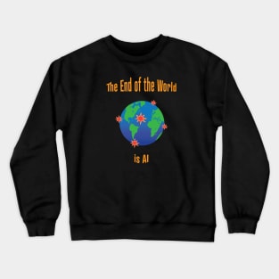 The End of the World is AI Crewneck Sweatshirt